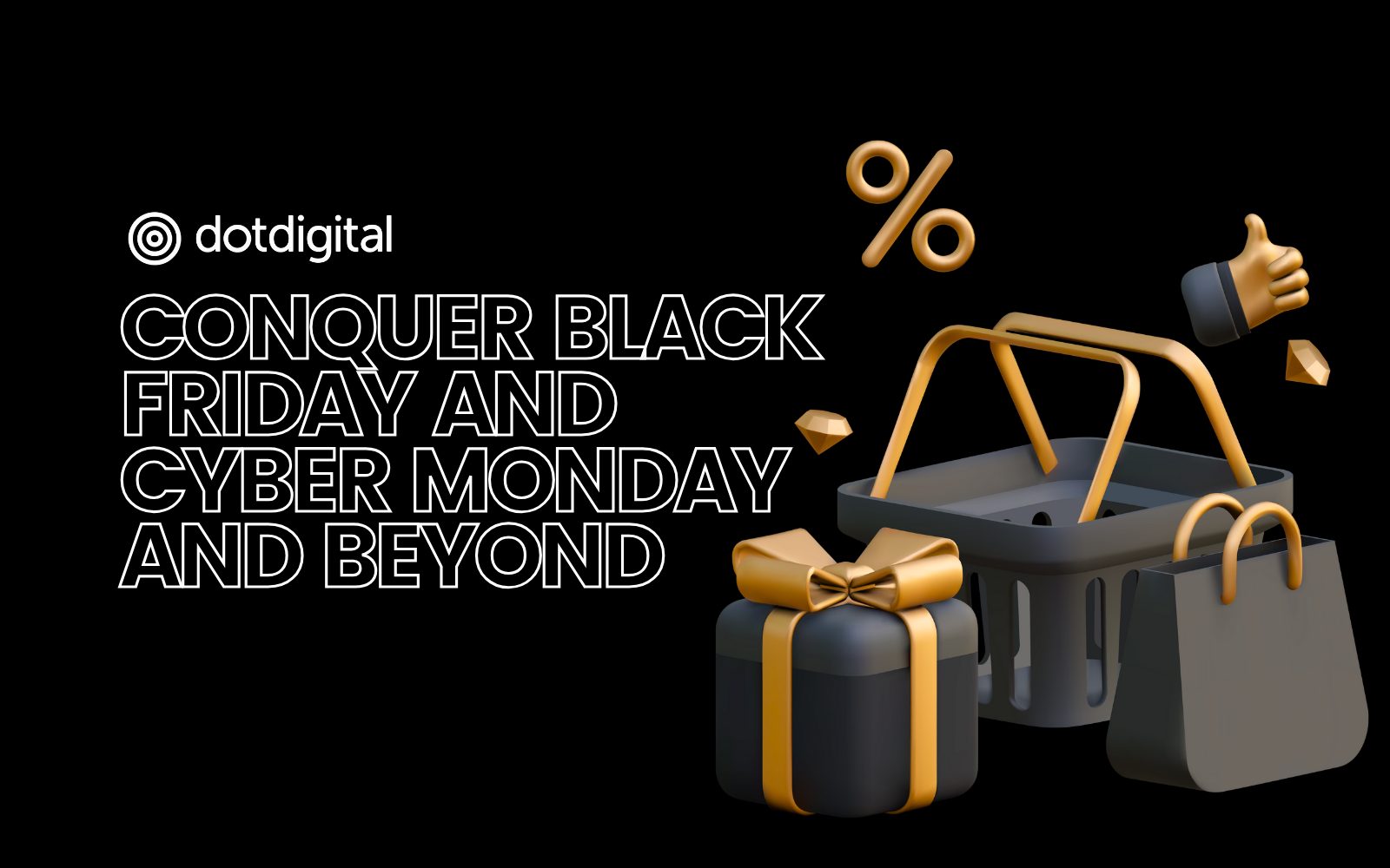 Conquer Black Friday Cyber Monday and beyond